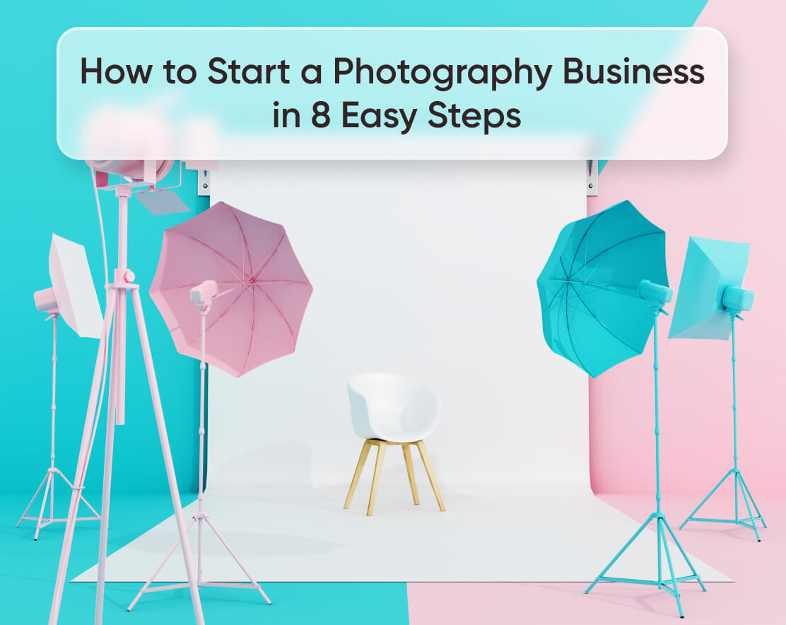 How to Start a Photography Business in 8 Easy Steps in 2023